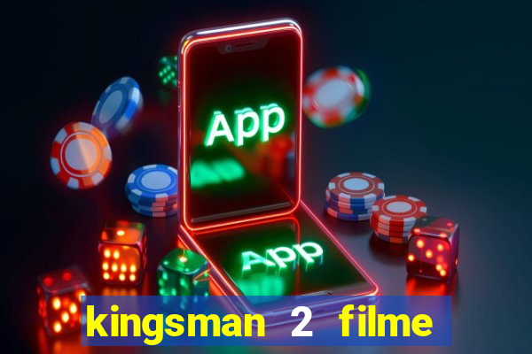 kingsman 2 filme completo dublado